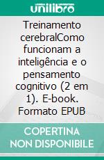 Treinamento cerebralComo funcionam a inteligência e o pensamento cognitivo (2 em 1). E-book. Formato EPUB ebook
