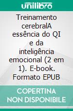Treinamento cerebralA essência do QI e da inteligência emocional (2 em 1). E-book. Formato EPUB ebook
