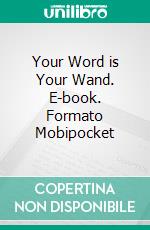 Your Word is Your Wand. E-book. Formato Mobipocket ebook di Florence Scovel Shinn