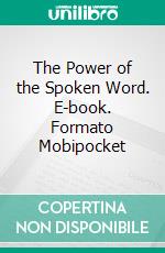 The Power of the Spoken Word. E-book. Formato Mobipocket ebook