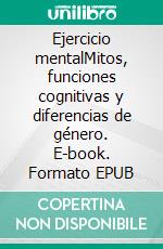 Ejercicio mentalMitos, funciones cognitivas y diferencias de género. E-book. Formato EPUB ebook