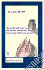 La grafia dell&apos;amore e dell&apos;odio e altri metodi di conoscenza dell&apos;essere umano.Parte seconda Apprendere la grafologia. E-book. Formato Mobipocket ebook