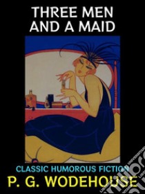 Three Men and a MaidClassic Humorous Fiction. E-book. Formato PDF ebook di P. G. Wodehouse