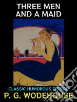 Three Men and a MaidClassic Humorous Fiction. E-book. Formato PDF ebook