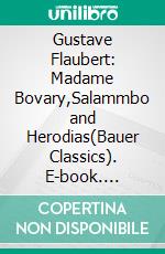 Gustave Flaubert: Madame Bovary,Salammbo and Herodias(Bauer Classics). E-book. Formato EPUB ebook di Gustave Flaubert