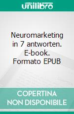 Neuromarketing in 7 antworten. E-book. Formato EPUB ebook di Stefano Calicchio