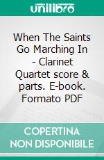 When The Saints Go Marching In - Clarinet Quartet score & parts. E-book. Formato PDF ebook