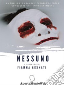 NESSUNOLa follia più grande è credere di poter conoscere chi siamo veramente. E-book. Formato Mobipocket ebook di Fiamma Granati