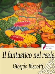 Il fantastico nel reale. E-book. Formato Mobipocket ebook di Giorgio Biscotti