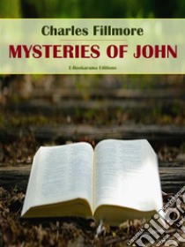 Mysteries of John. E-book. Formato EPUB ebook di Charles Fillmore