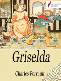 Griselda. E-book. Formato Mobipocket ebook di Charles Perrault