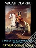 Micah ClarkeA Tale of the Bloody Monmouth Rebellion. E-book. Formato PDF ebook