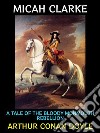 Micah ClarkeA Tale of the Bloody Monmouth Rebellion. E-book. Formato PDF ebook