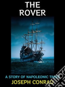 The RoverA Story of Napoleonic Times. E-book. Formato PDF ebook di Joseph Conrad