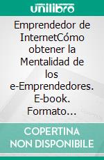 Emprendedor de InternetCómo obtener la Mentalidad de los e-Emprendedores. E-book. Formato Mobipocket ebook di LiBook