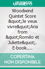 Woodwind Quintet Score &quot;Je veux vivre&quot;Aria from &quot;Roméo et Juliette&quot;. E-book. Formato EPUB ebook