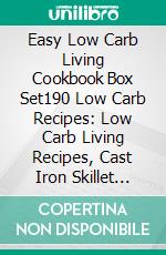 Easy Low Carb Living Cookbook Box Set190 Low Carb Recipes: Low Carb Living Recipes, Cast Iron Skillet Recipes, Slow Cooker Recipes And Crockpot Chicken Recipes. E-book. Formato EPUB ebook di Melinda Reed