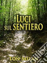 Luci sul sentieroPoesie per il Pianeta Terra, rivolte alla dignità dell&apos;uomo. E-book. Formato EPUB ebook