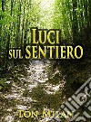 Luci sul sentieroPoesie per il Pianeta Terra, rivolte alla dignità dell&apos;uomo. E-book. Formato EPUB ebook