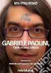 Gabriele Paolini, genio e sregolatezza. E-book. Formato EPUB ebook