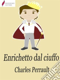 Enrichetto dal ciuffo. E-book. Formato Mobipocket ebook di Charles Perrault 