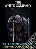 The White CompanyAn Historical Adventure. E-book. Formato PDF ebook