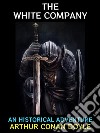 The White CompanyAn Historical Adventure. E-book. Formato PDF ebook