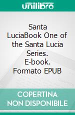 Santa LuciaBook One of the Santa Lucia Series. E-book. Formato EPUB ebook di Michelle Damiani