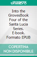 Into the GrovesBook Four of the Santa Lucia Series. E-book. Formato EPUB ebook