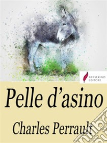 Pelle d'asino. E-book. Formato Mobipocket ebook di Charles Perrault.