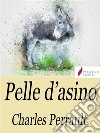 Pelle d'asino. E-book. Formato Mobipocket ebook di Charles Perrault.