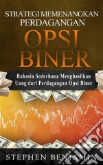 Strategi Memenangkan Perdagangan Opsi BinerRahasia Sederhana Menghasilkan Uang Dari Perdagangan Opsi Biner. E-book. Formato EPUB ebook