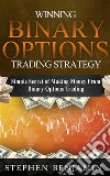 Winning Binary Options Trading StrategySimple Secret of Making Money From Binary Options Trading. E-book. Formato EPUB ebook