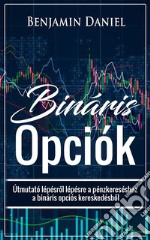 Bináris OpciókÚtmutató lépésrol lépésre a pénzkereséshez a bináris opciós kereskedésbol. E-book. Formato EPUB ebook