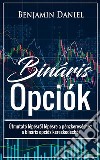 Bináris OpciókÚtmutató lépésrol lépésre a pénzkereséshez a bináris opciós kereskedésbol. E-book. Formato EPUB ebook di Benjamin Daniel