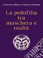 La pedofilia tra maschera e realtà. E-book. Formato Mobipocket