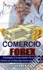 Comercio ForexEstrategias Comprobadas Para Ganar Dinero En El Mercado Forex Con Facilidad. E-book. Formato EPUB ebook