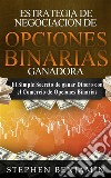 Estrategia De Negociación De Opciones Binarias GanadoraEl simple secreto de ganar dinero con el comercio de opciones binarias. E-book. Formato EPUB ebook