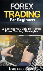 Forex Trading for BeginnersA Beginners Guide to Proven Forex Trading Strategies. E-book. Formato EPUB ebook