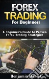 Forex Trading for BeginnersA Beginners Guide to Proven Forex Trading Strategies. E-book. Formato EPUB ebook