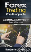 Forex Trading Para PrincipiantesUna Guía Para Principiantes Sobre Estrategias Comprobadas Para el Comercio de Forex. E-book. Formato EPUB ebook