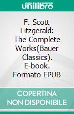 F. Scott Fitzgerald: The Complete Works(Bauer Classics). E-book. Formato EPUB ebook di F. Scott Fitzgerald