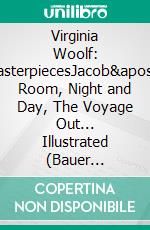 Virginia Woolf: MasterpiecesJacob&apos;s Room, Night and Day, The Voyage Out... Illustrated (Bauer Classics). E-book. Formato EPUB ebook