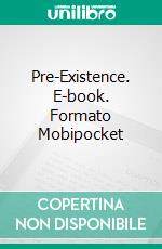 Pre-Existence. E-book. Formato Mobipocket ebook