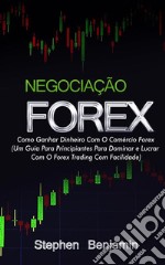 Negociação ForexComo Ganhar Dinheiro Com O Comércio Forex. E-book. Formato EPUB ebook