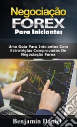 Negociação Forex Para IniciantesUma Guia Para Iniciantes com Estratégias Comprovadas de Negociação Forex. E-book. Formato EPUB ebook