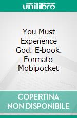 You Must Experience God. E-book. Formato Mobipocket ebook