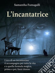 L'incantatrice. E-book. Formato EPUB ebook di Samantha Fumagalli