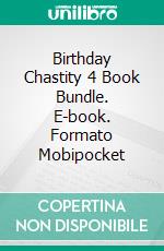 Birthday Chastity 4 Book Bundle. E-book. Formato Mobipocket ebook di Mistress Daria