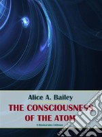 The Consciousness of the Atom. E-book. Formato EPUB ebook